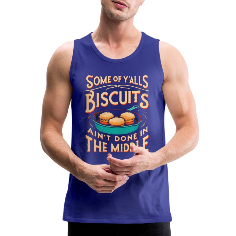 Some of Y'alls Biscuits Ain't Done in the Middle - Men’s Premium Tank Top - royal blue