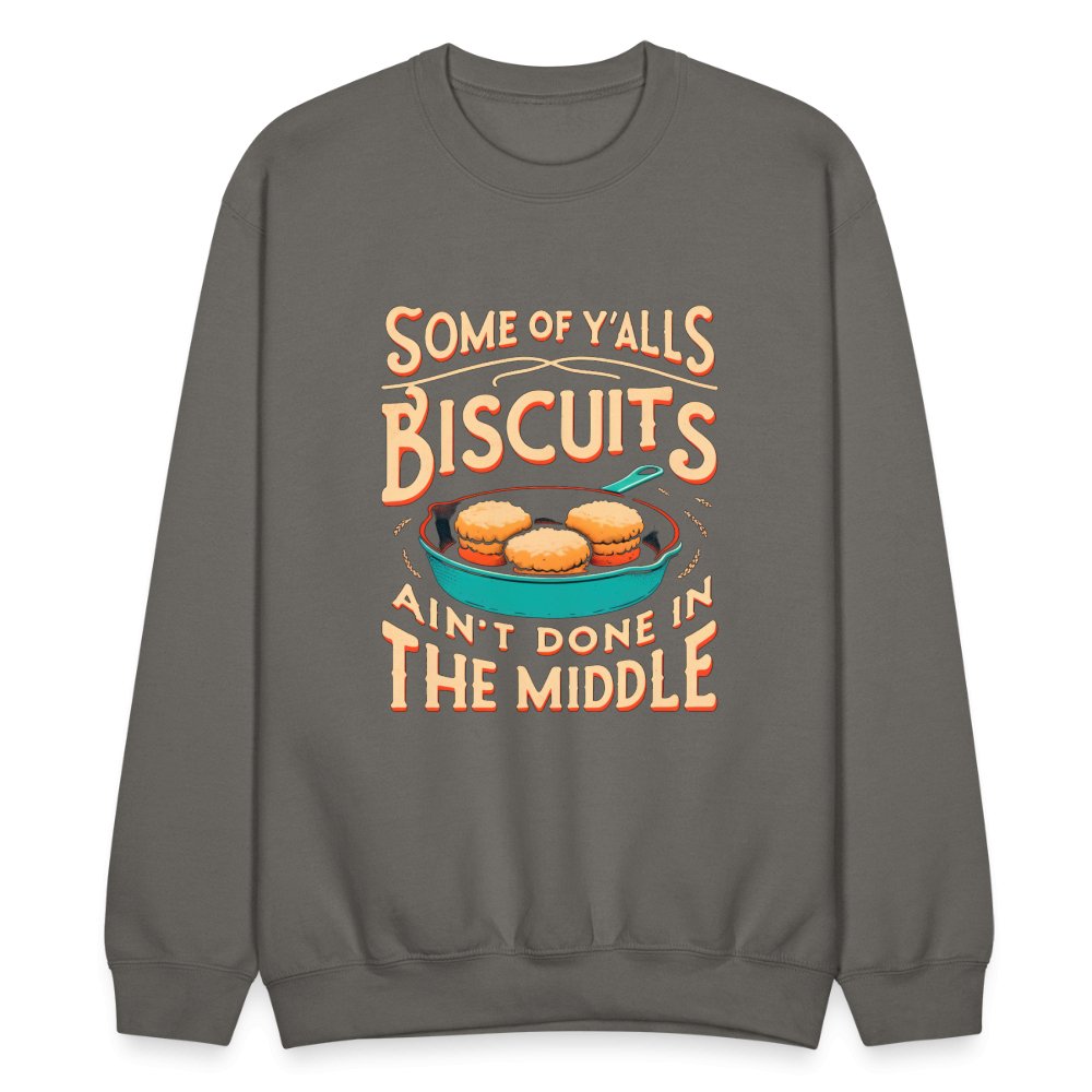 Some of Y'alls Biscuits Ain't Done in the Middle - Sweatshirt - asphalt gray