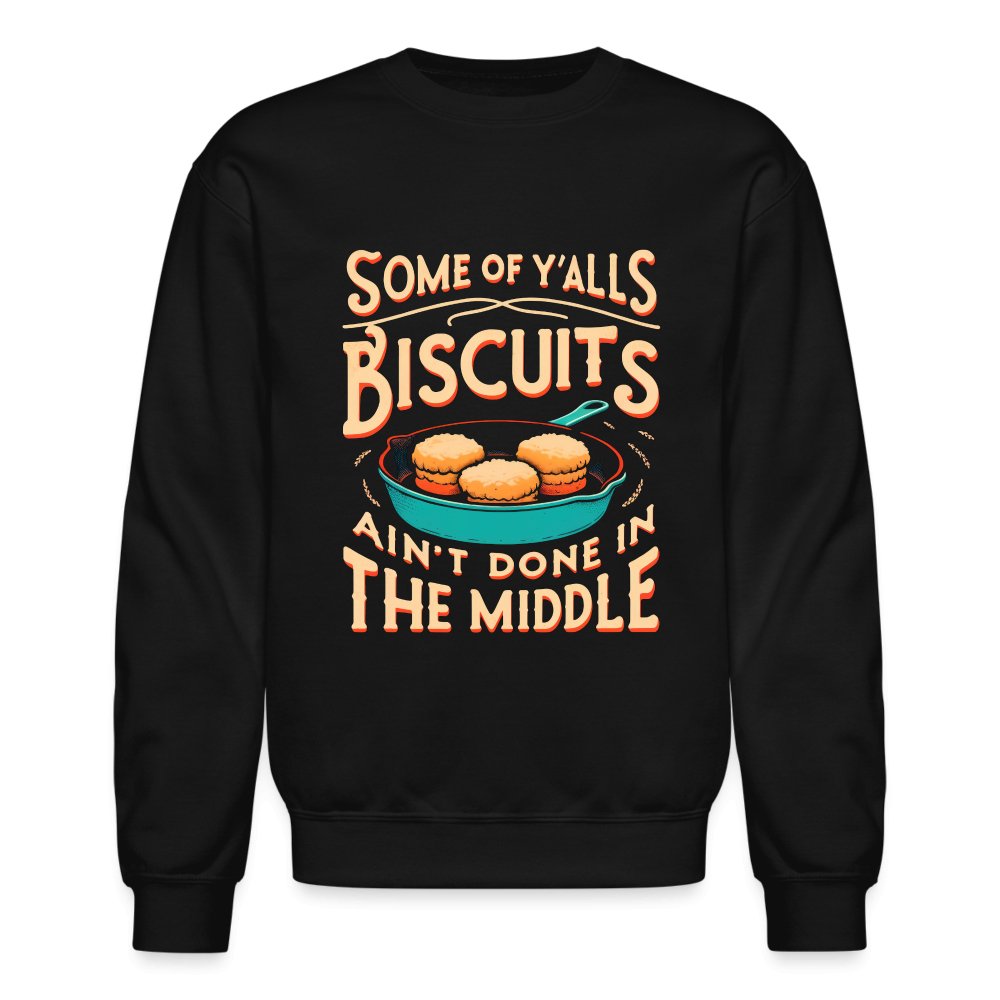 Some of Y'alls Biscuits Ain't Done in the Middle - Sweatshirt - forest green