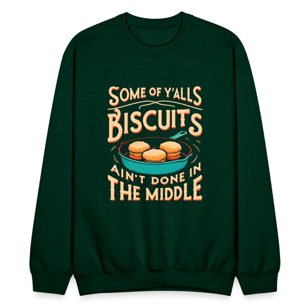 Some of Y'alls Biscuits Ain't Done in the Middle - Sweatshirt - forest green