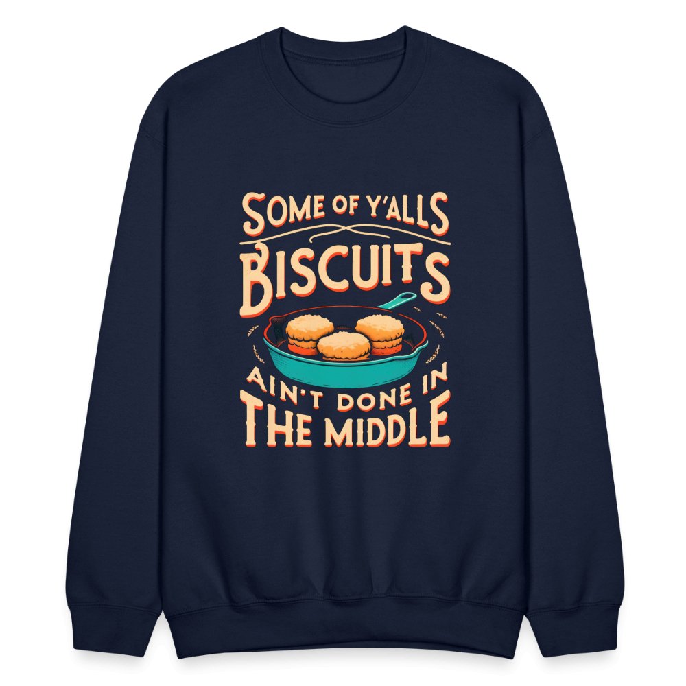 Some of Y'alls Biscuits Ain't Done in the Middle - Sweatshirt - navy