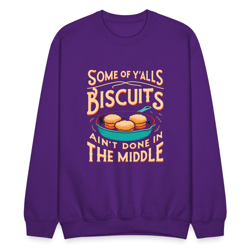 Some of Y'alls Biscuits Ain't Done in the Middle - Sweatshirt - purple