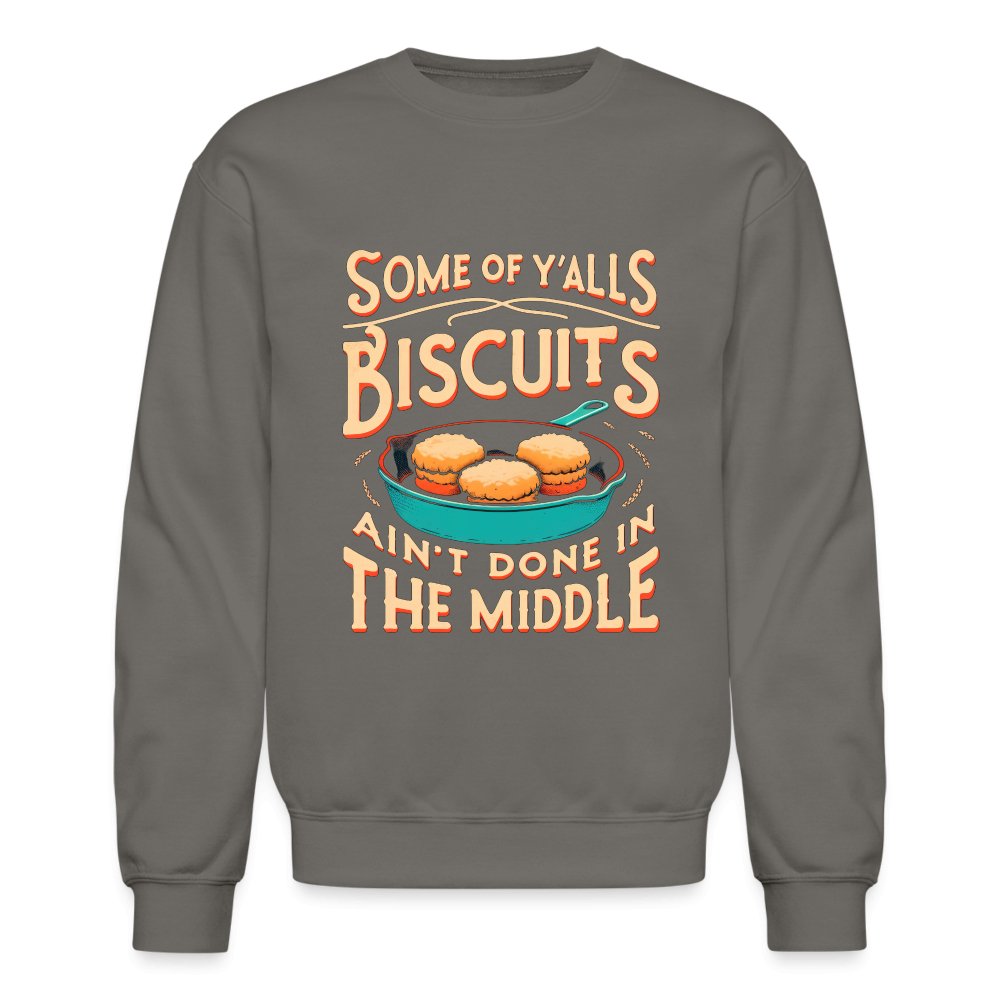 Some of Y'alls Biscuits Ain't Done in the Middle - Sweatshirt - white