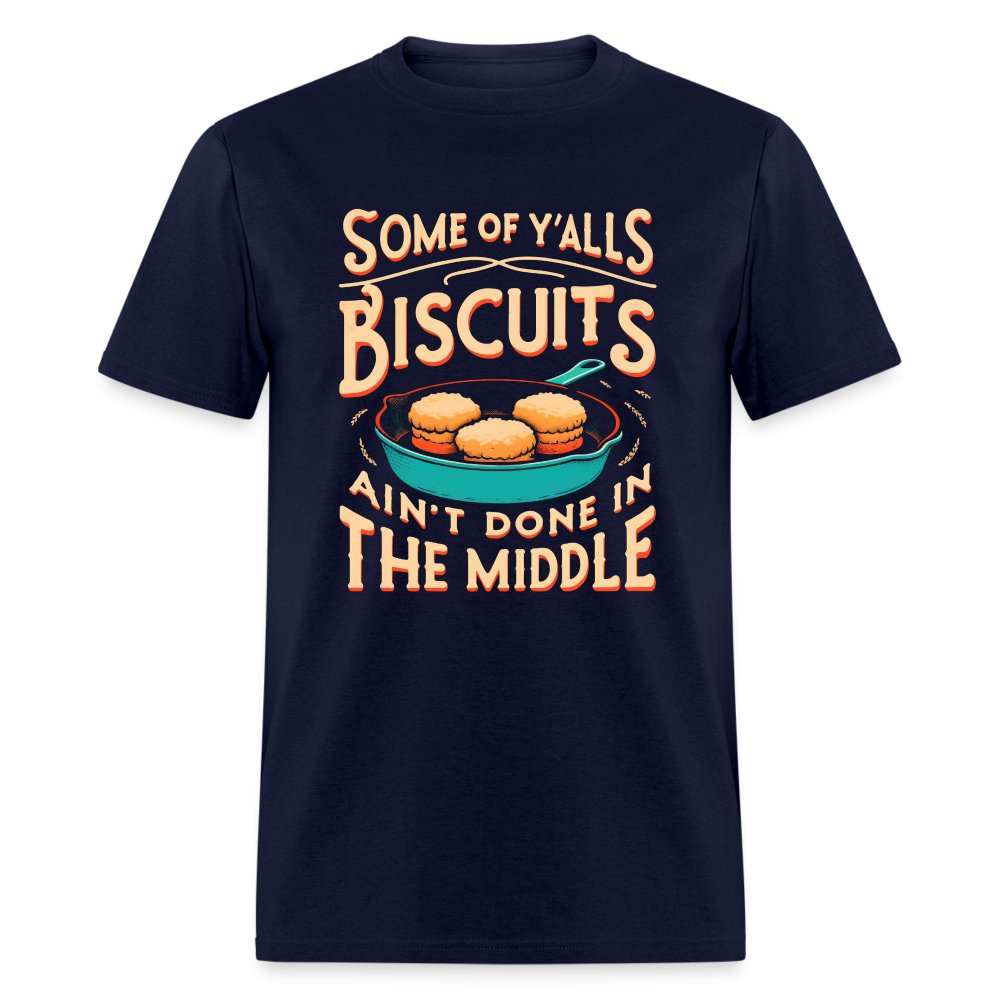 Some of Y'alls Biscuits Ain't Done in the Middle - T-Shirt - black