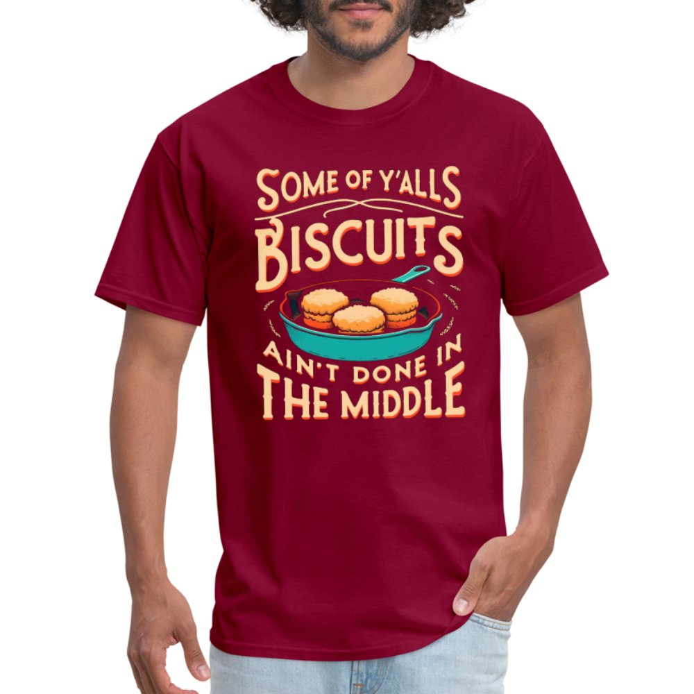 Some of Y'alls Biscuits Ain't Done in the Middle - T-Shirt - burgundy