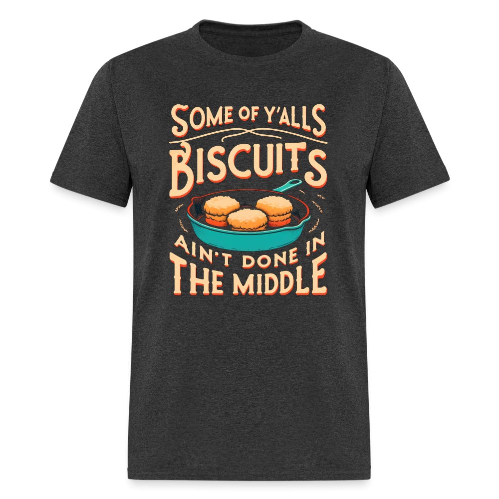 Some of Y'alls Biscuits Ain't Done in the Middle - T-Shirt - burgundy