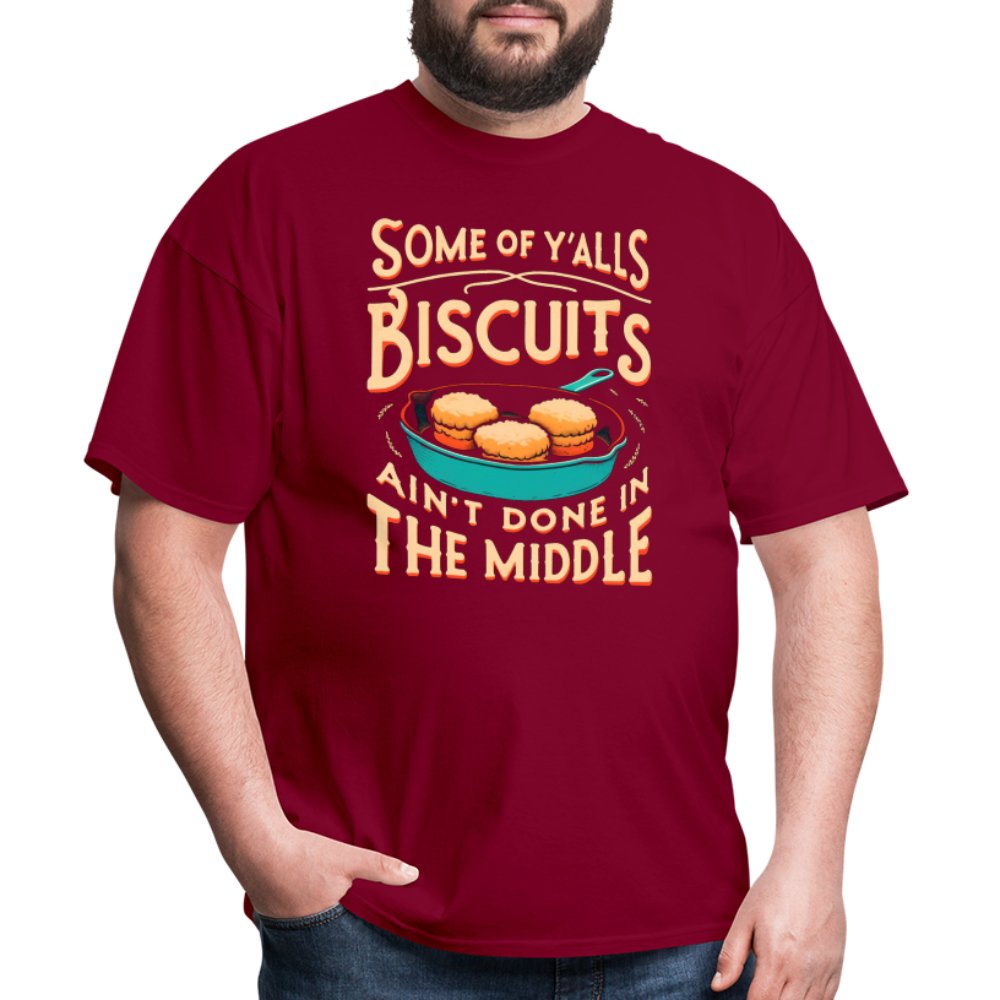 Some of Y'alls Biscuits Ain't Done in the Middle - T-Shirt - burgundy