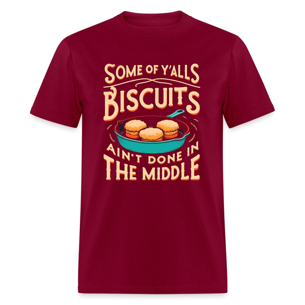 Some of Y'alls Biscuits Ain't Done in the Middle - T-Shirt - burgundy