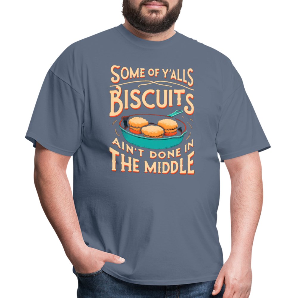 Some of Y'alls Biscuits Ain't Done in the Middle - T-Shirt - denim