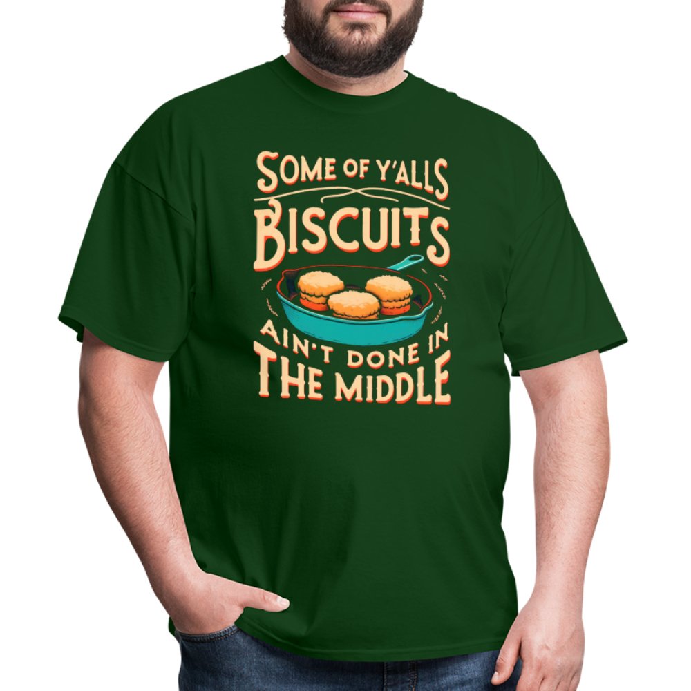 Some of Y'alls Biscuits Ain't Done in the Middle - T-Shirt - forest green