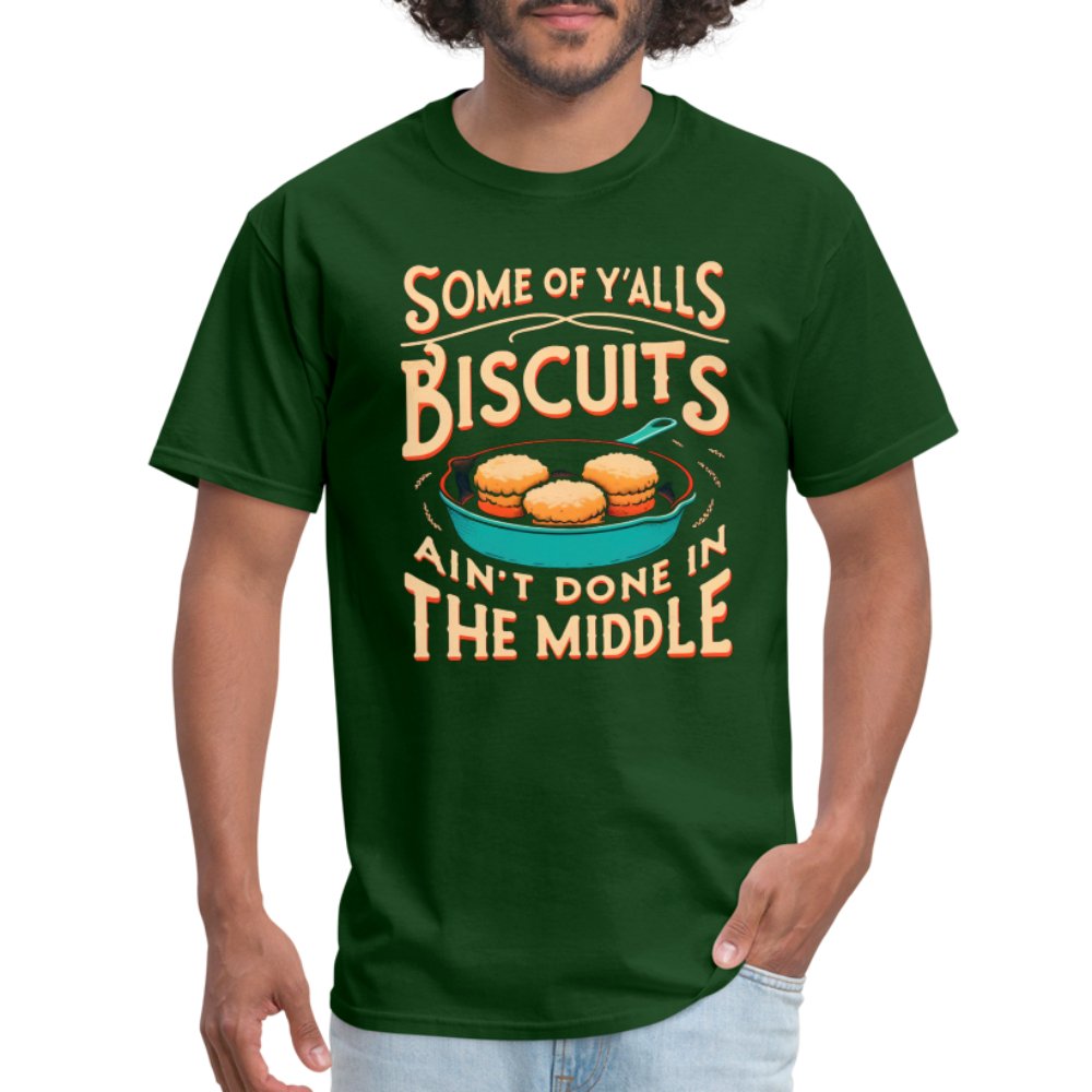 Some of Y'alls Biscuits Ain't Done in the Middle - T-Shirt - forest green