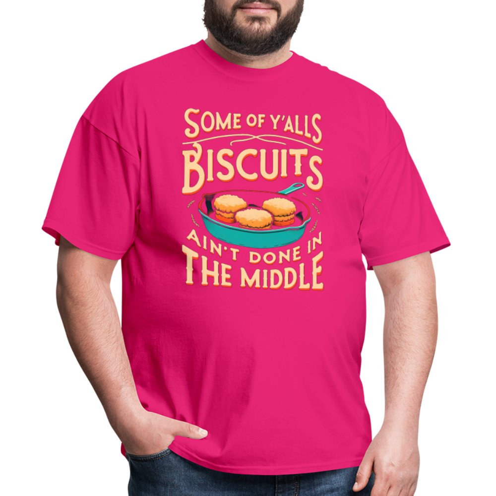 Some of Y'alls Biscuits Ain't Done in the Middle - T-Shirt - fuchsia