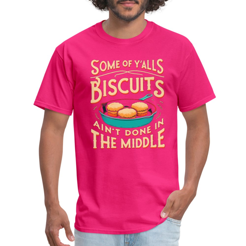 Some of Y'alls Biscuits Ain't Done in the Middle - T-Shirt - fuchsia