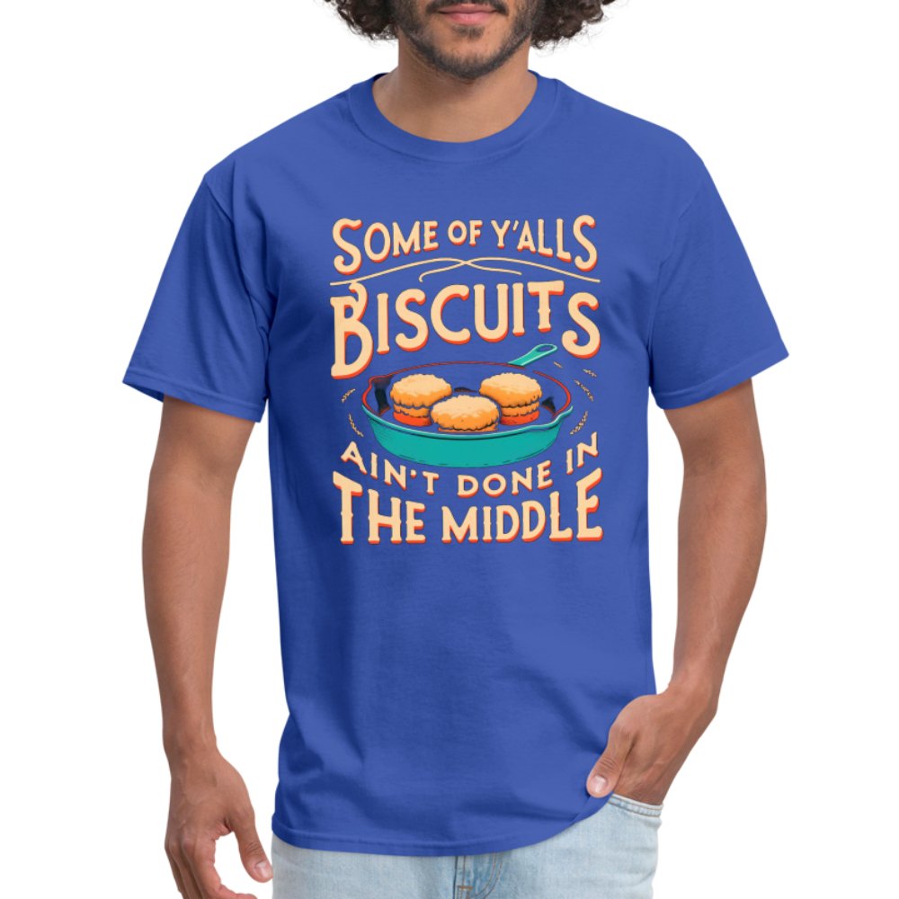 Some of Y'alls Biscuits Ain't Done in the Middle - T-Shirt - heather black