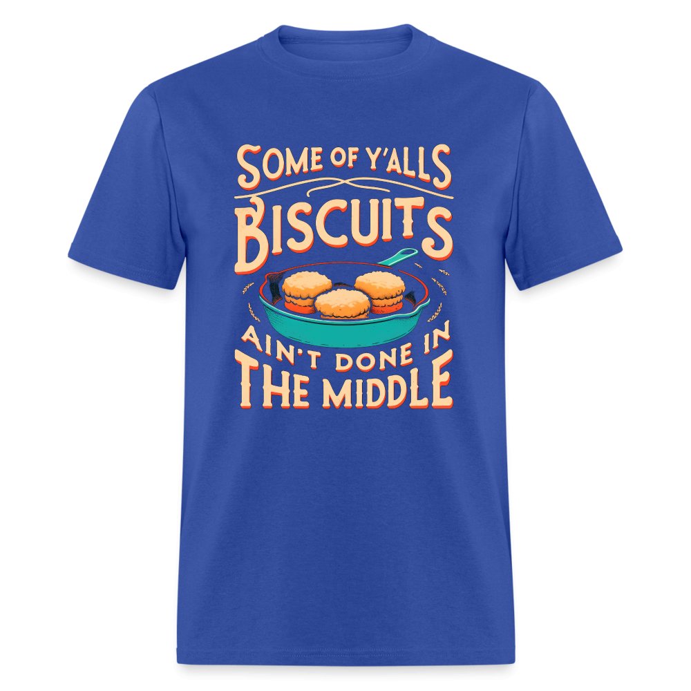 Some of Y'alls Biscuits Ain't Done in the Middle - T-Shirt - heather black