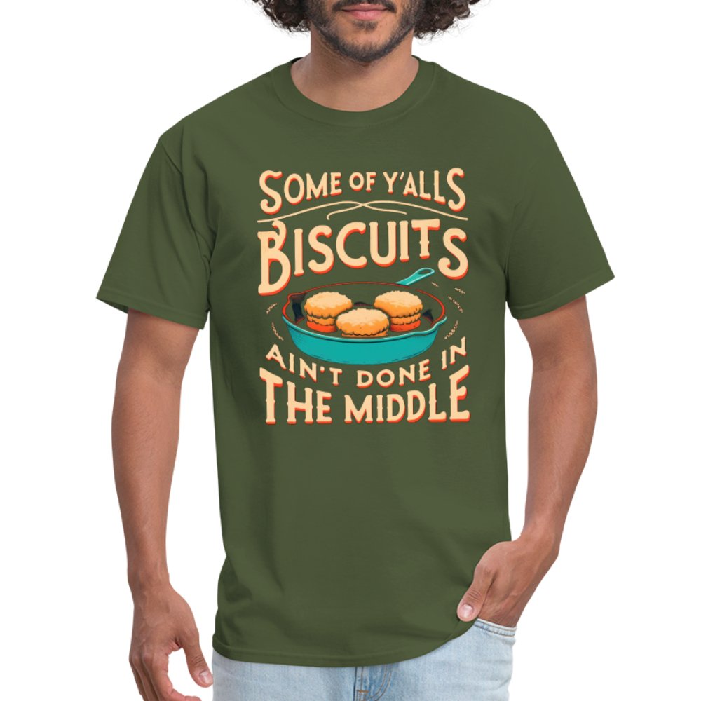 Some of Y'alls Biscuits Ain't Done in the Middle - T-Shirt - military green