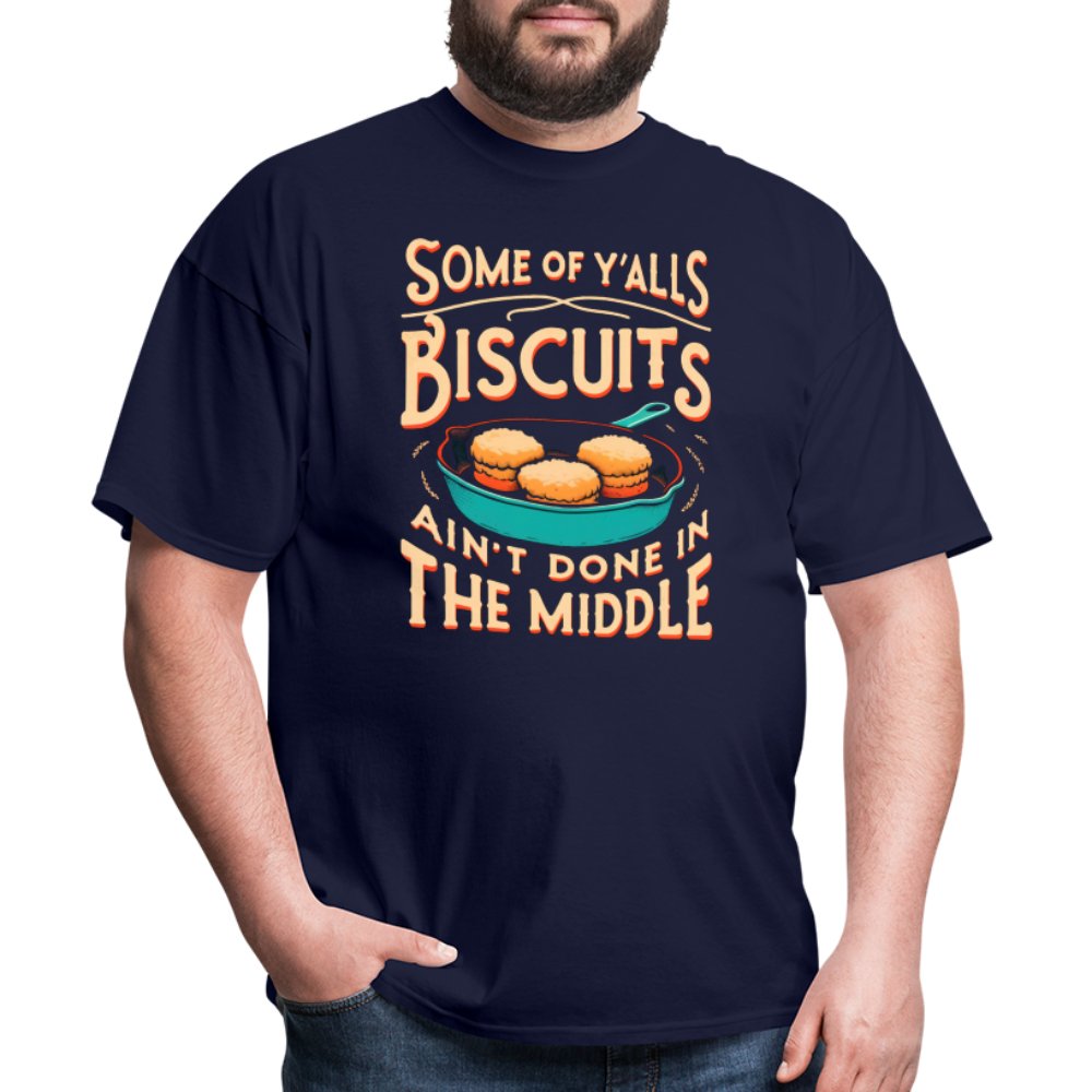 Some of Y'alls Biscuits Ain't Done in the Middle - T-Shirt - navy