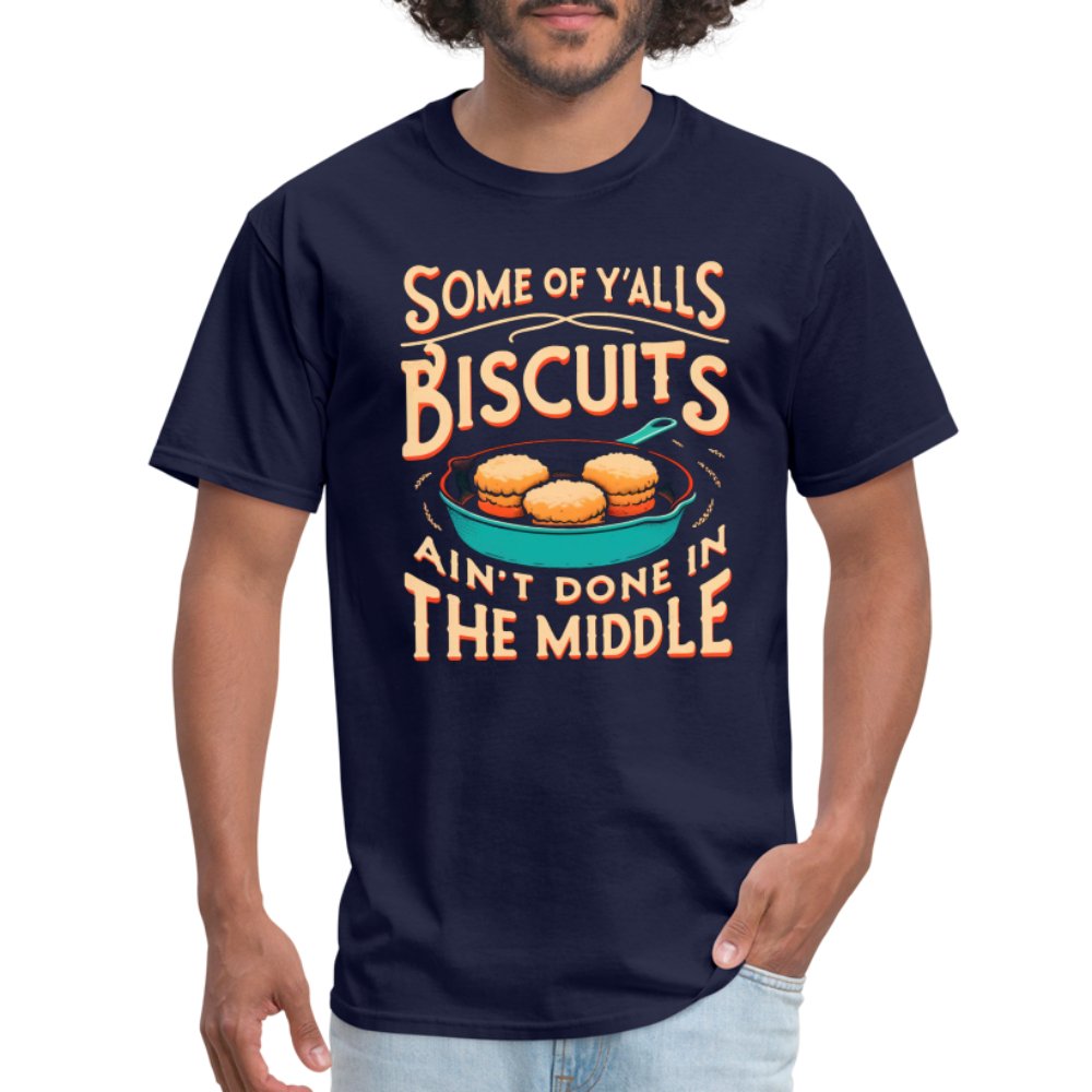 Some of Y'alls Biscuits Ain't Done in the Middle - T-Shirt - navy