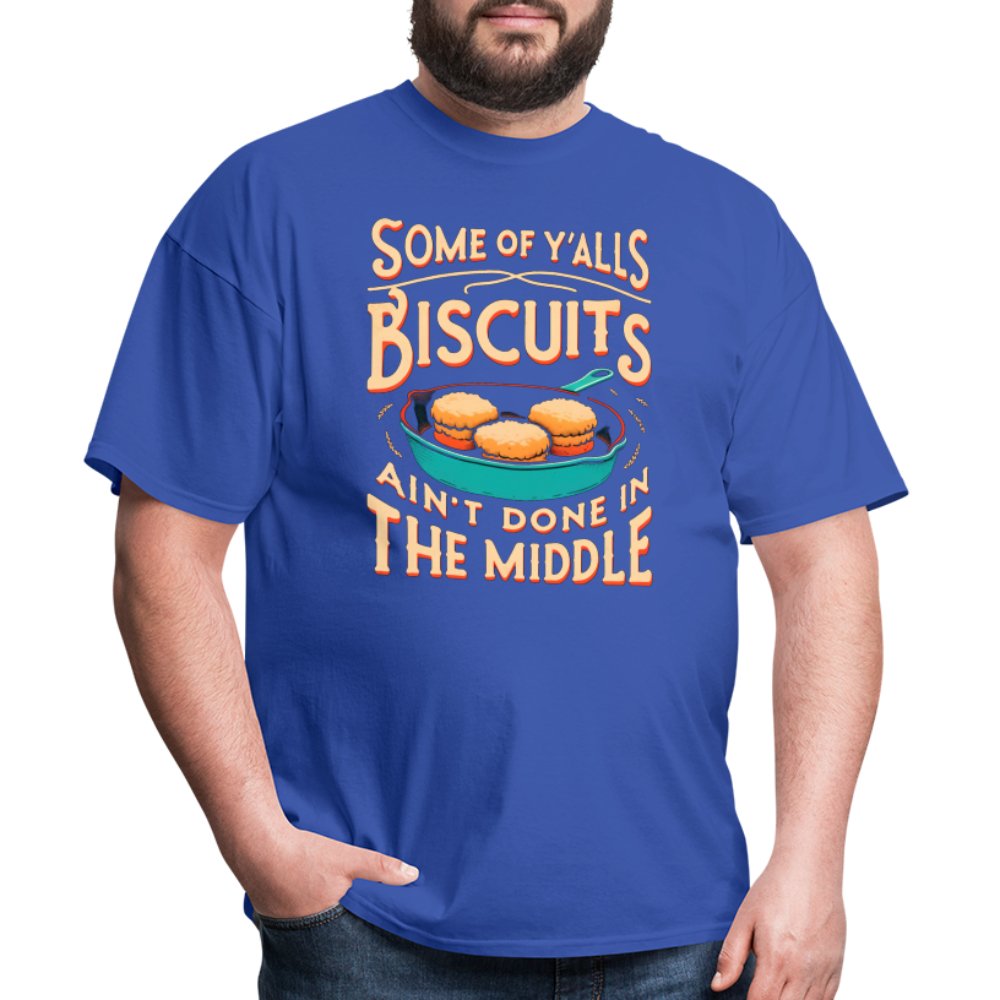 Some of Y'alls Biscuits Ain't Done in the Middle - T-Shirt - royal blue