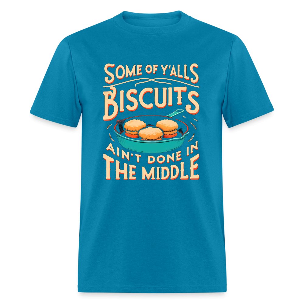 Some of Y'alls Biscuits Ain't Done in the Middle - T-Shirt - turquoise