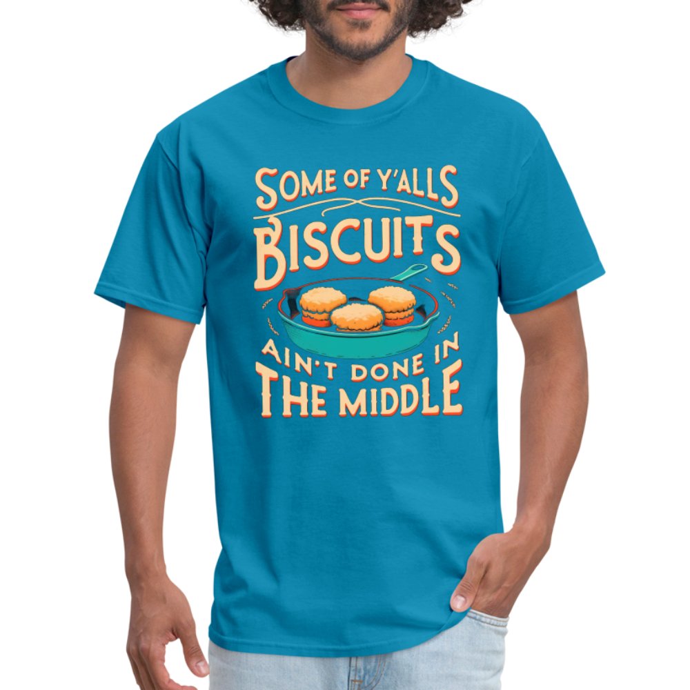 Some of Y'alls Biscuits Ain't Done in the Middle - T-Shirt - turquoise