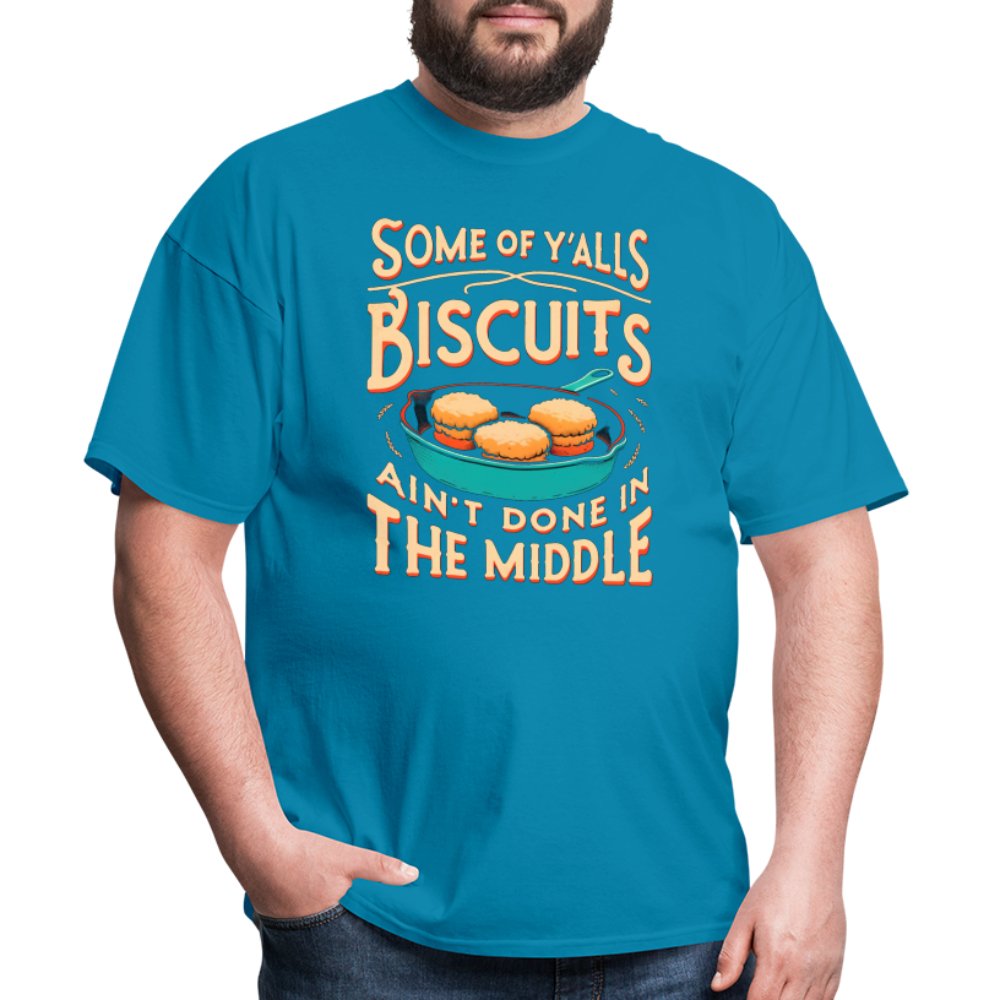 Some of Y'alls Biscuits Ain't Done in the Middle - T-Shirt - turquoise