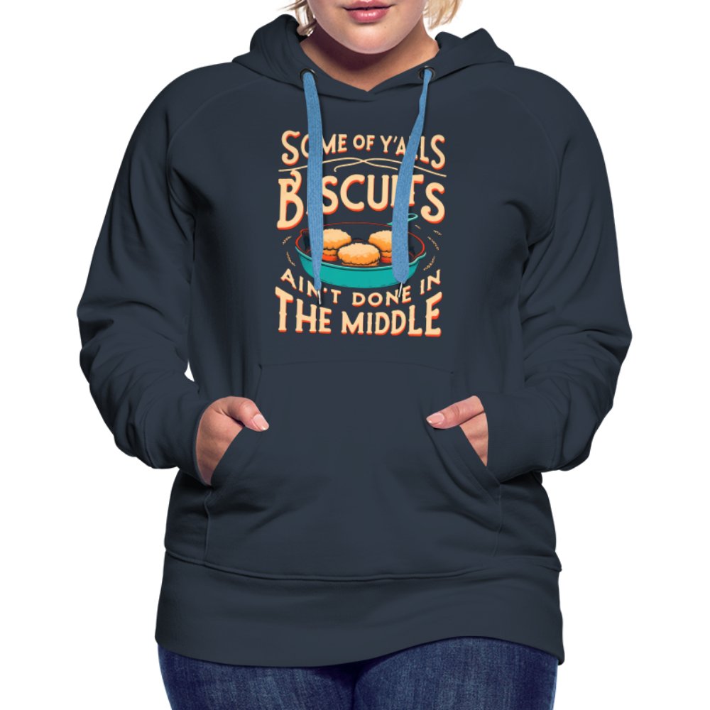 Some of Y'alls Biscuits Ain't Done in the Middle - Women’s Premium Hoodie - black