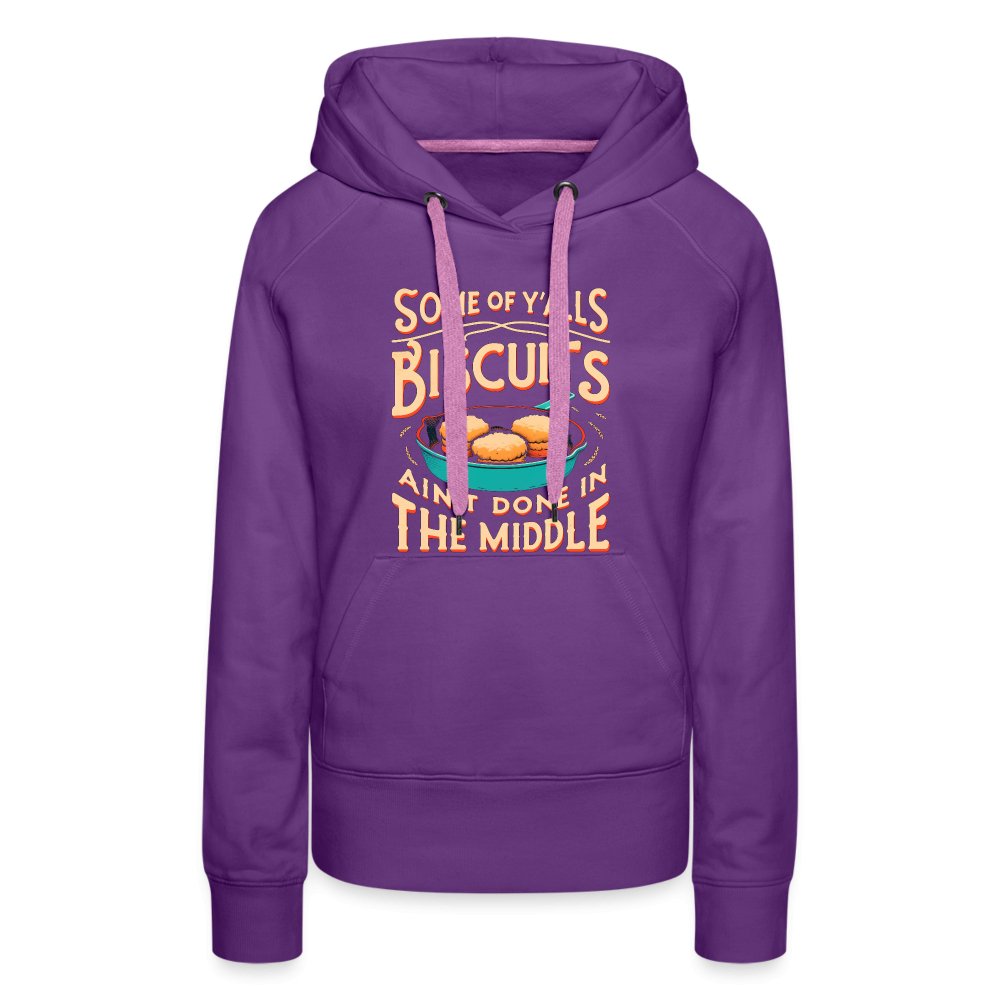 Some of Y'alls Biscuits Ain't Done in the Middle - Women’s Premium Hoodie - burgundy