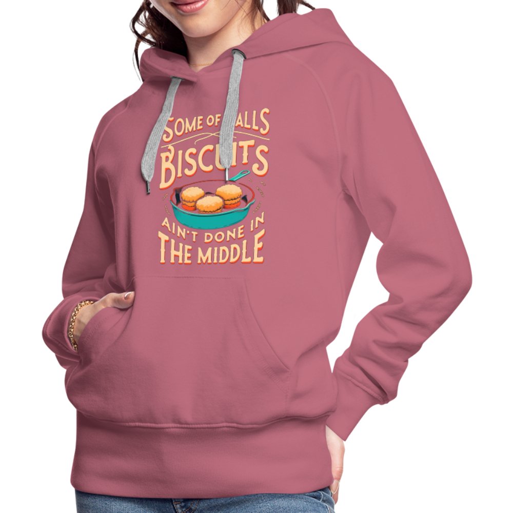 Some of Y'alls Biscuits Ain't Done in the Middle - Women’s Premium Hoodie - mauve