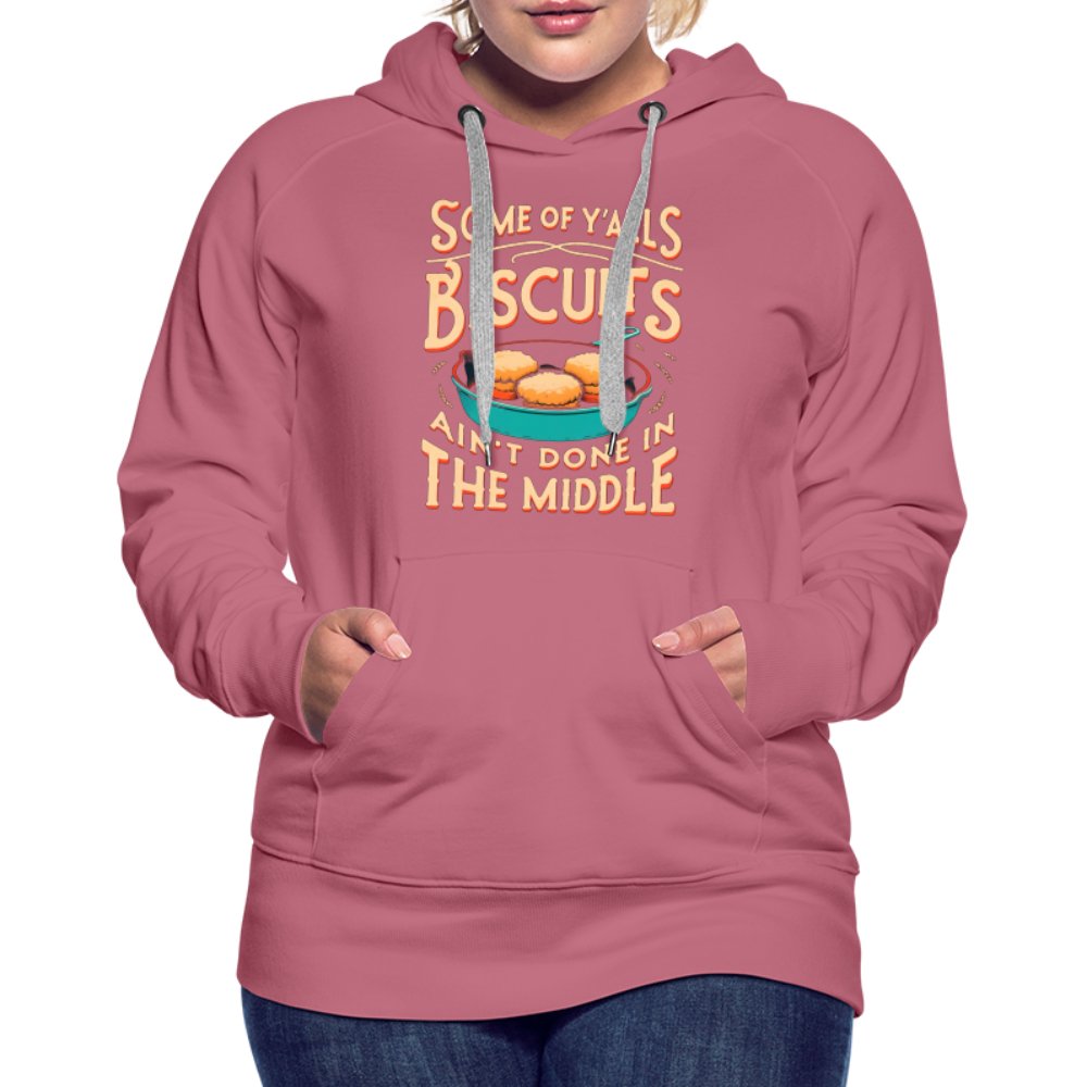 Some of Y'alls Biscuits Ain't Done in the Middle - Women’s Premium Hoodie - mauve