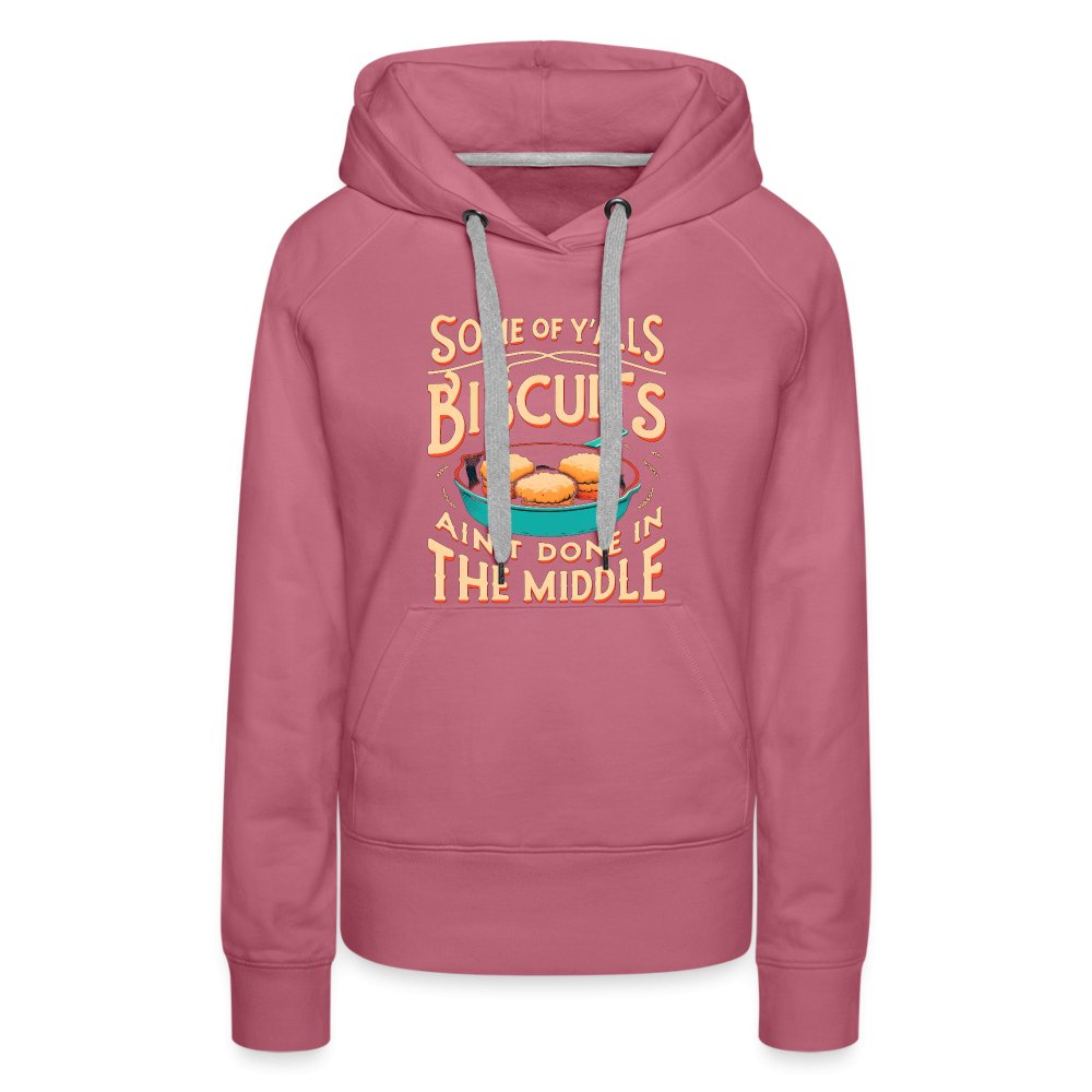 Some of Y'alls Biscuits Ain't Done in the Middle - Women’s Premium Hoodie - mauve