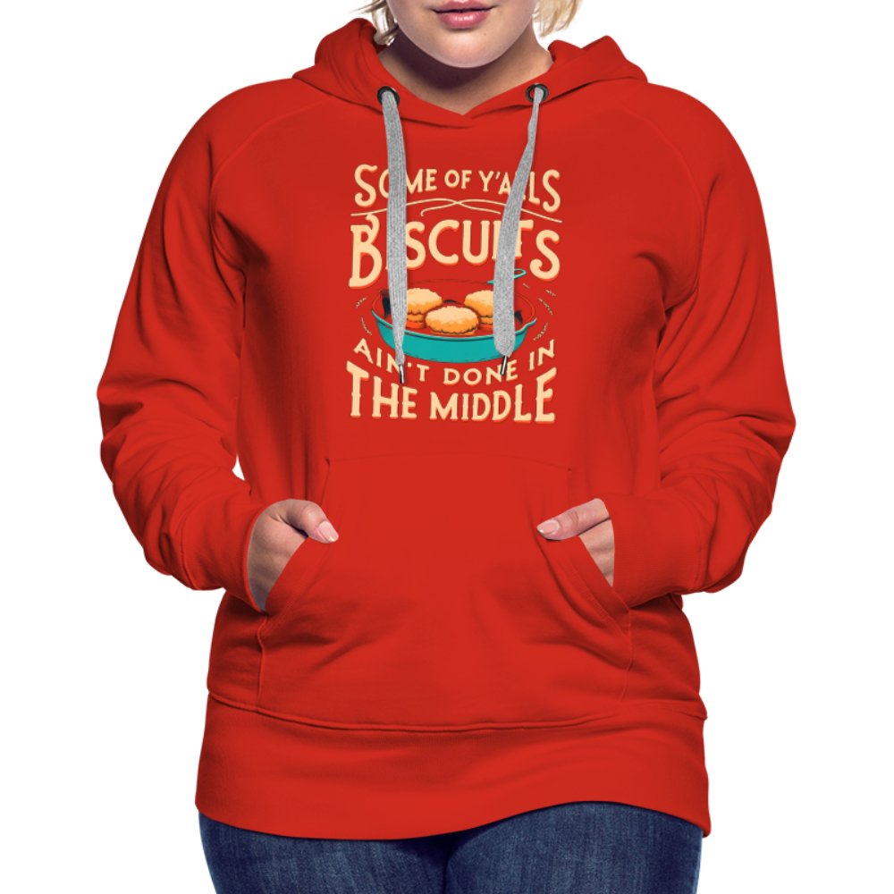 Some of Y'alls Biscuits Ain't Done in the Middle - Women’s Premium Hoodie - navy