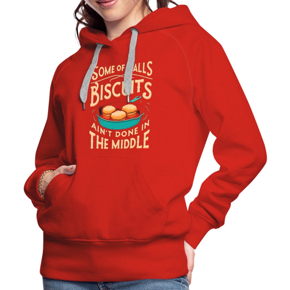 Some of Y'alls Biscuits Ain't Done in the Middle - Women’s Premium Hoodie - red