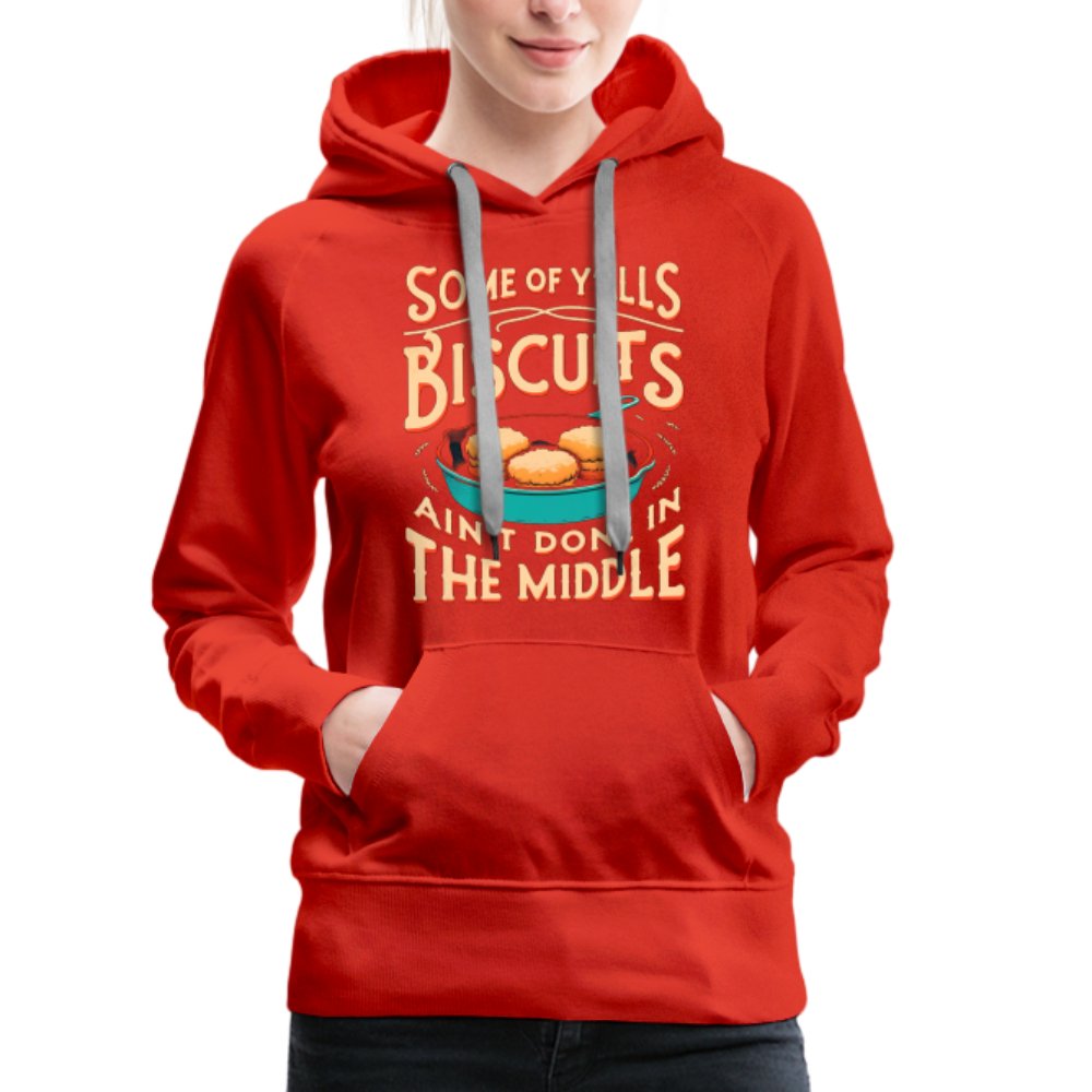 Some of Y'alls Biscuits Ain't Done in the Middle - Women’s Premium Hoodie - red