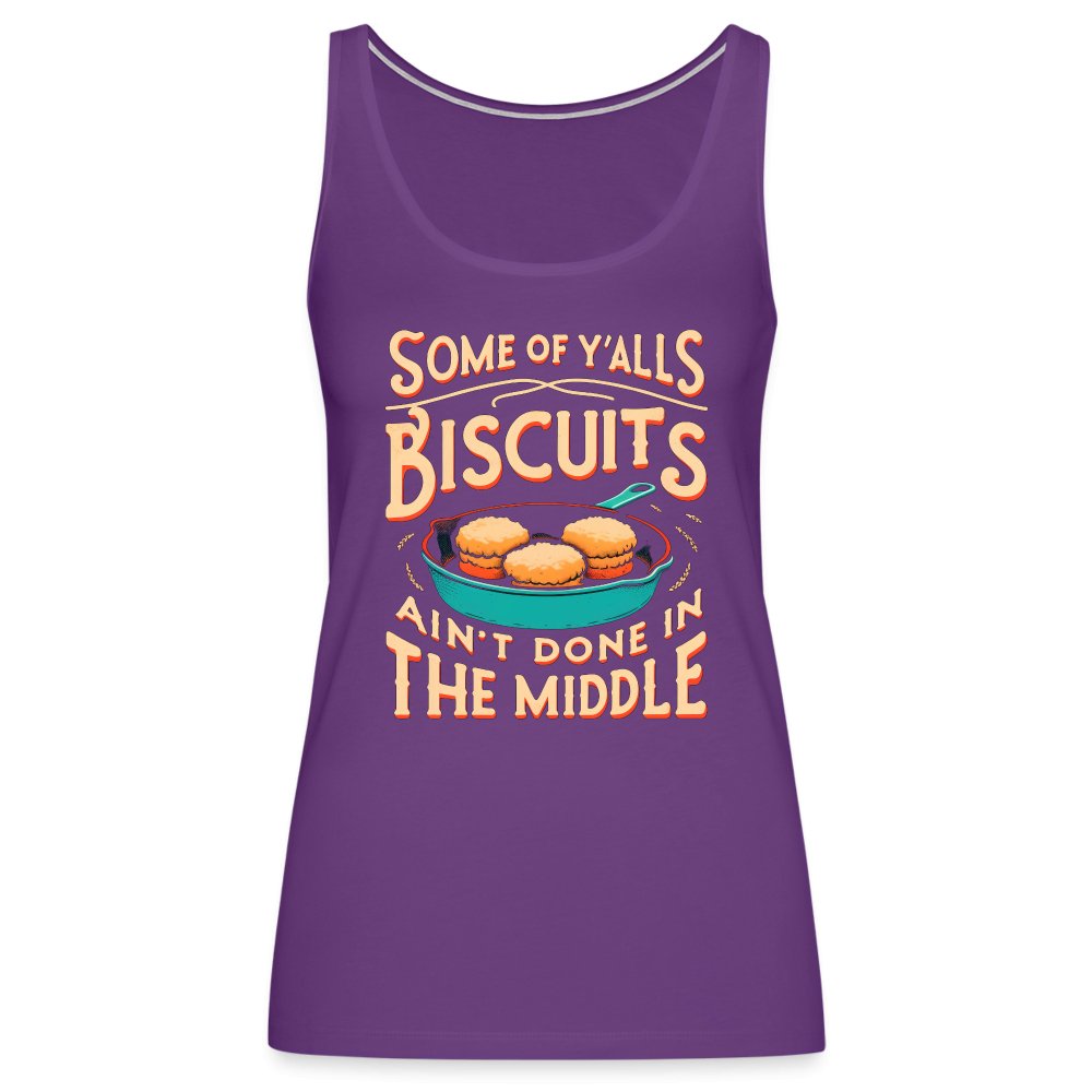 Some of Y'alls Biscuits Ain't Done in the Middle - Women’s Premium Tank Top - purple