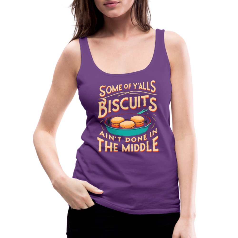 Some of Y'alls Biscuits Ain't Done in the Middle - Women’s Premium Tank Top - purple