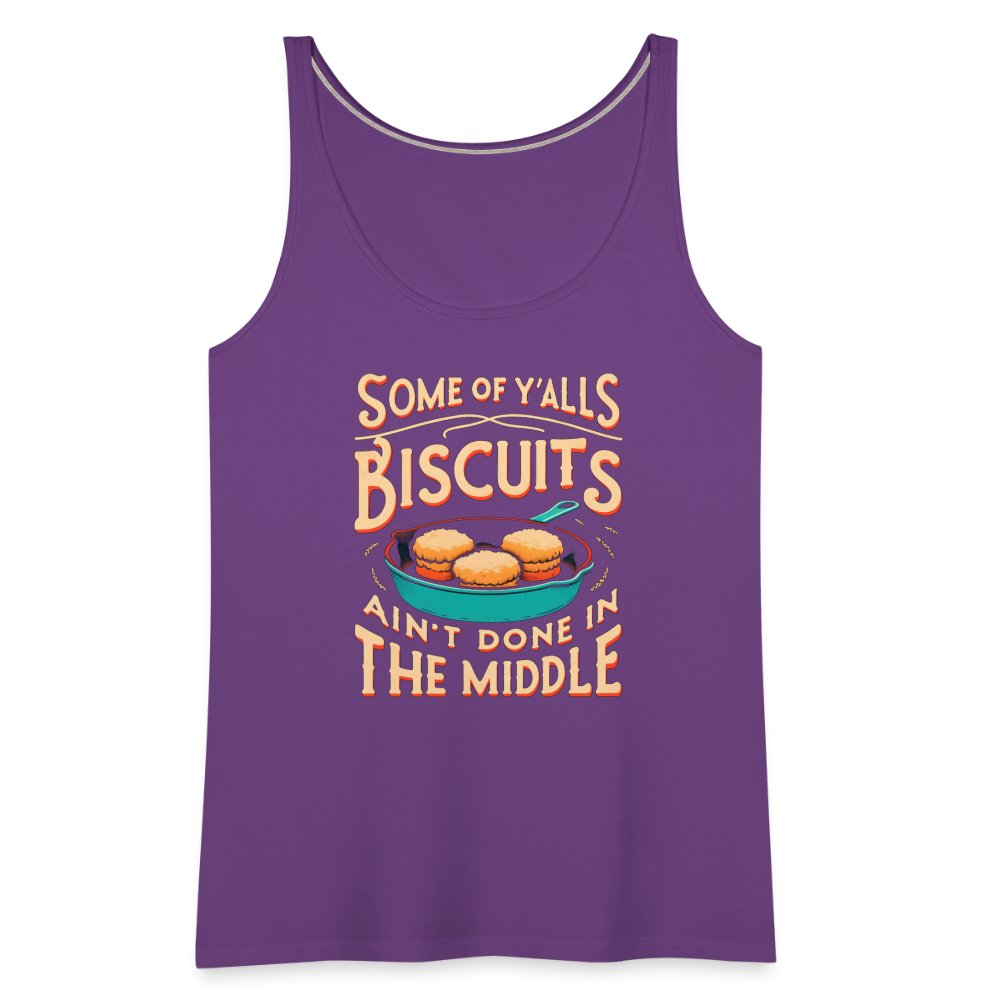 Some of Y'alls Biscuits Ain't Done in the Middle - Women’s Premium Tank Top - purple