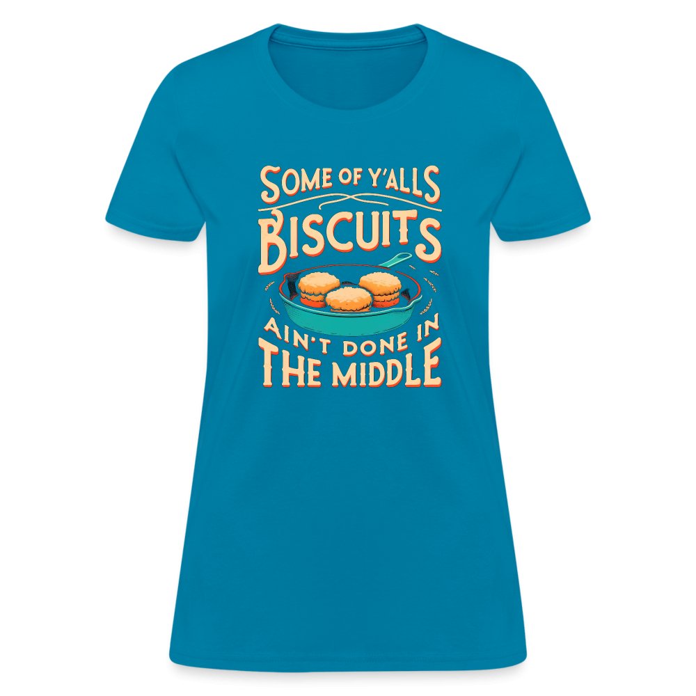 Some of Y'alls Biscuits Ain't Done in the Middle - Women's T-Shirt - fuchsia