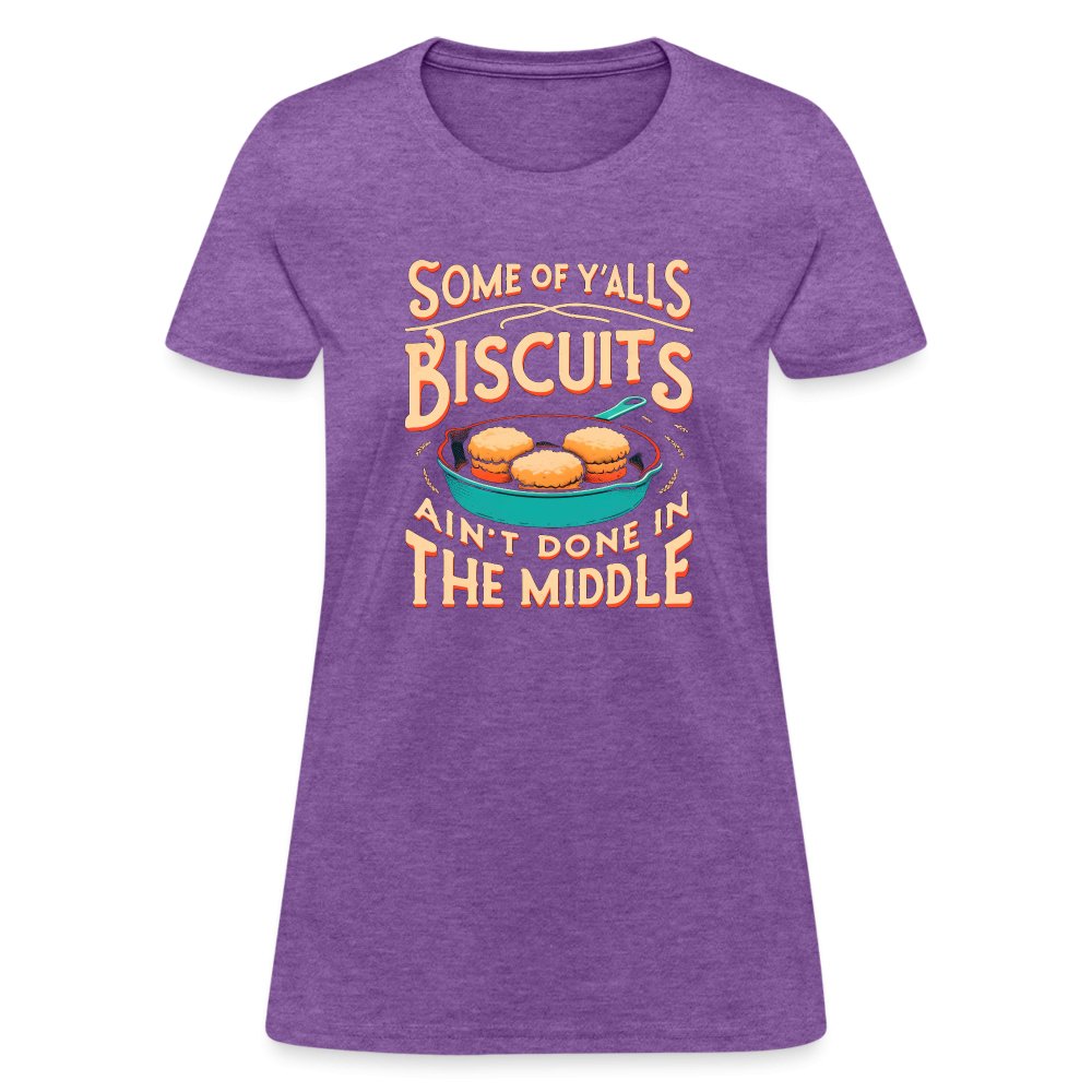 Some of Y'alls Biscuits Ain't Done in the Middle - Women's T-Shirt - heather coral