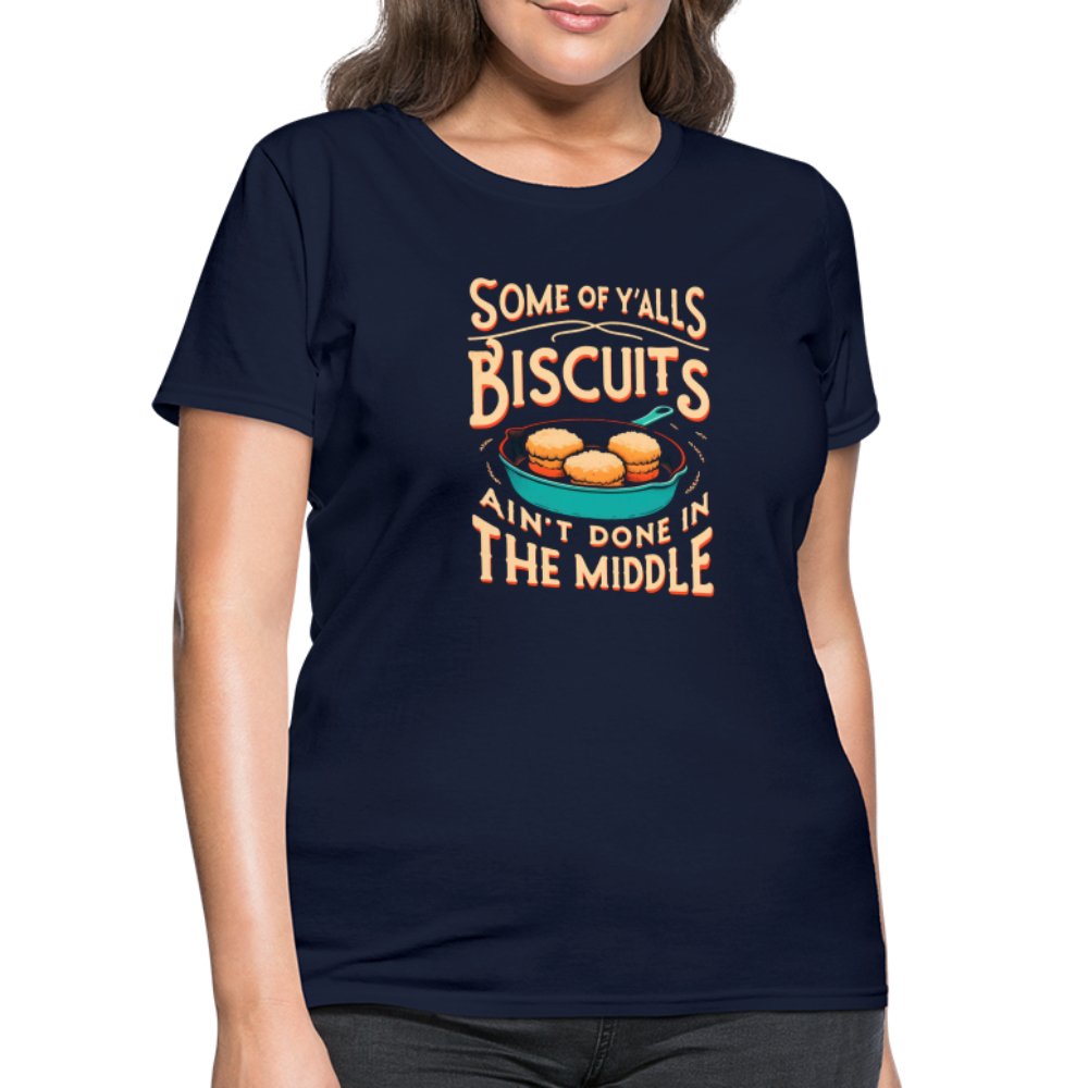 Some of Y'alls Biscuits Ain't Done in the Middle - Women's T-Shirt - navy