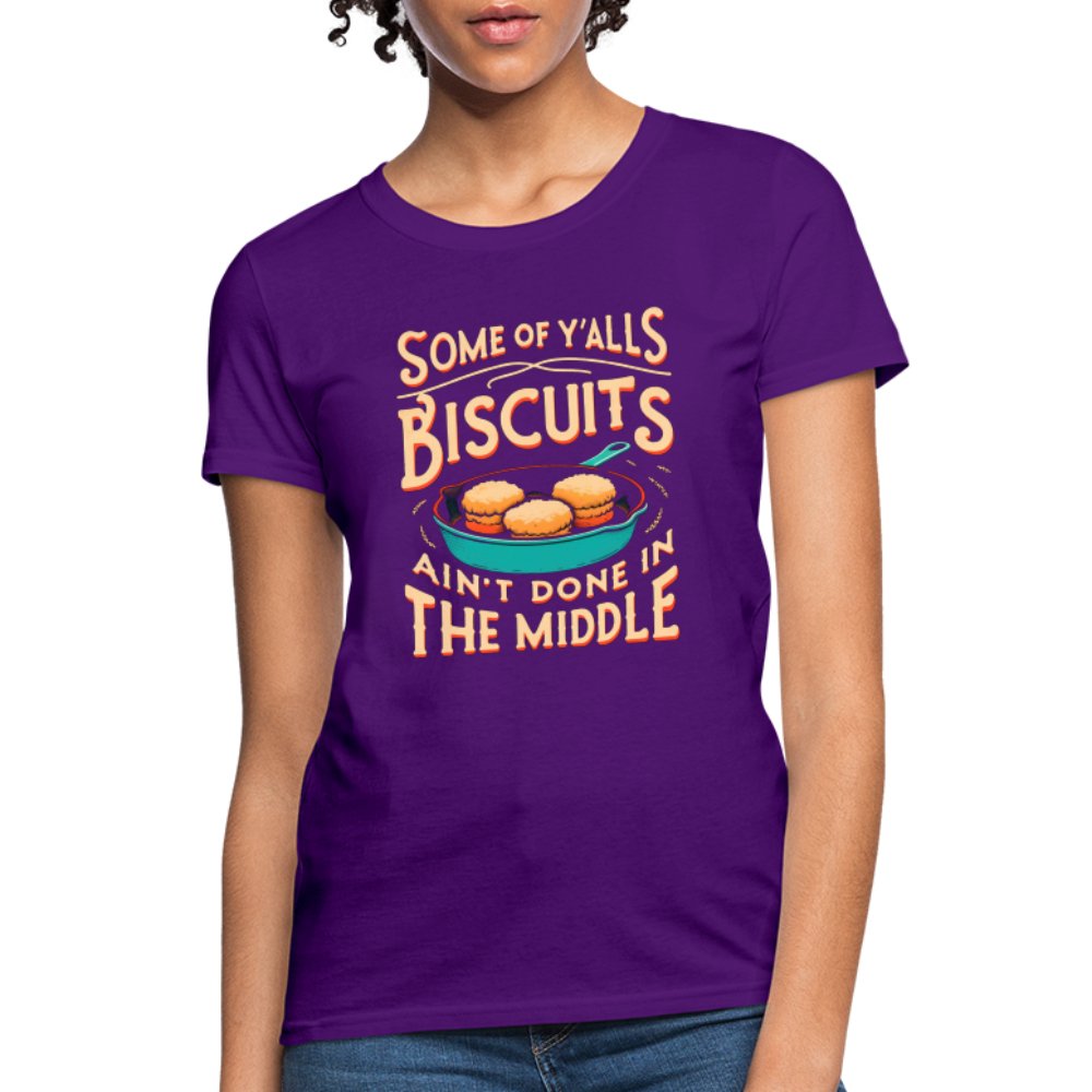 Some of Y'alls Biscuits Ain't Done in the Middle - Women's T-Shirt - purple