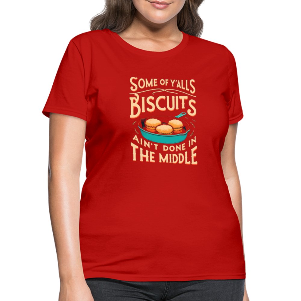 Some of Y'alls Biscuits Ain't Done in the Middle - Women's T-Shirt - red