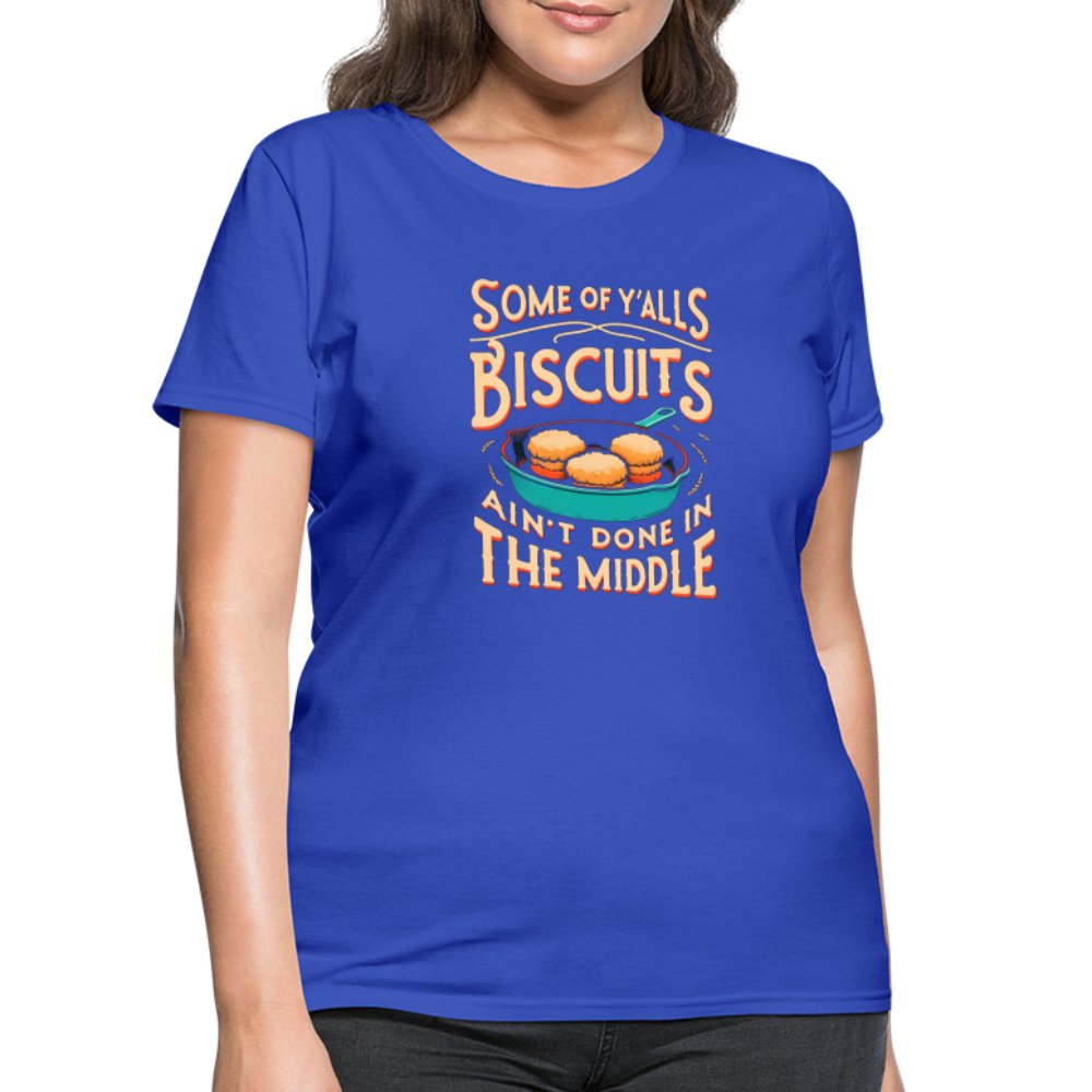 Some of Y'alls Biscuits Ain't Done in the Middle - Women's T-Shirt - royal blue