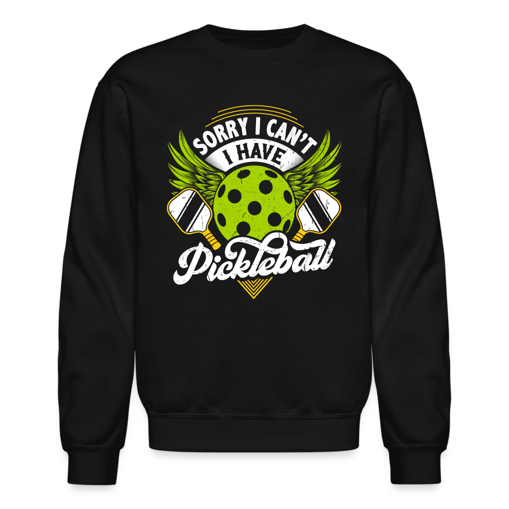 Sorry I Can't I Have Pickleball Sweatshirt - black