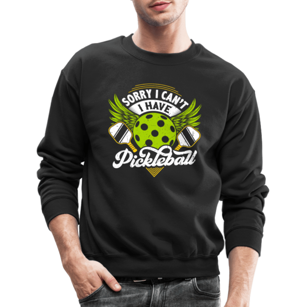 Sorry I Can't I Have Pickleball Sweatshirt - black