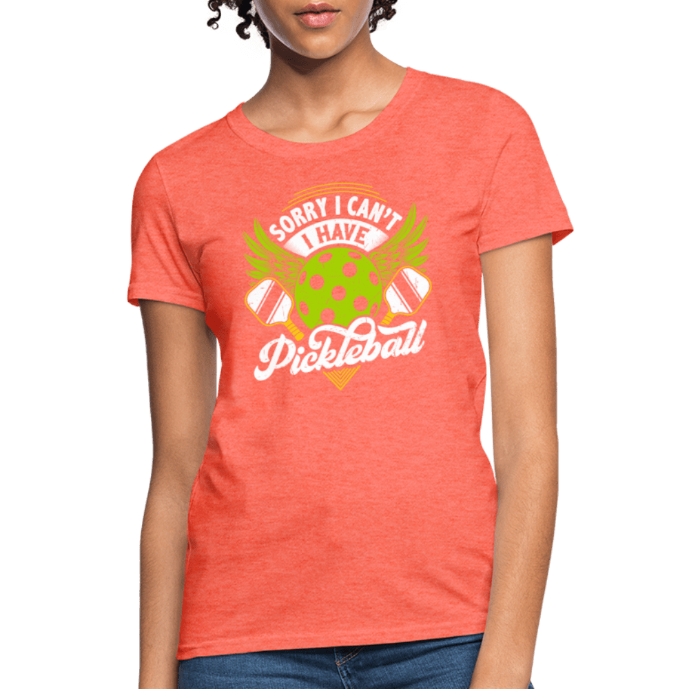 Sorry I Can't I Have Pickleball Women's Contoured T-Shirt - heather coral