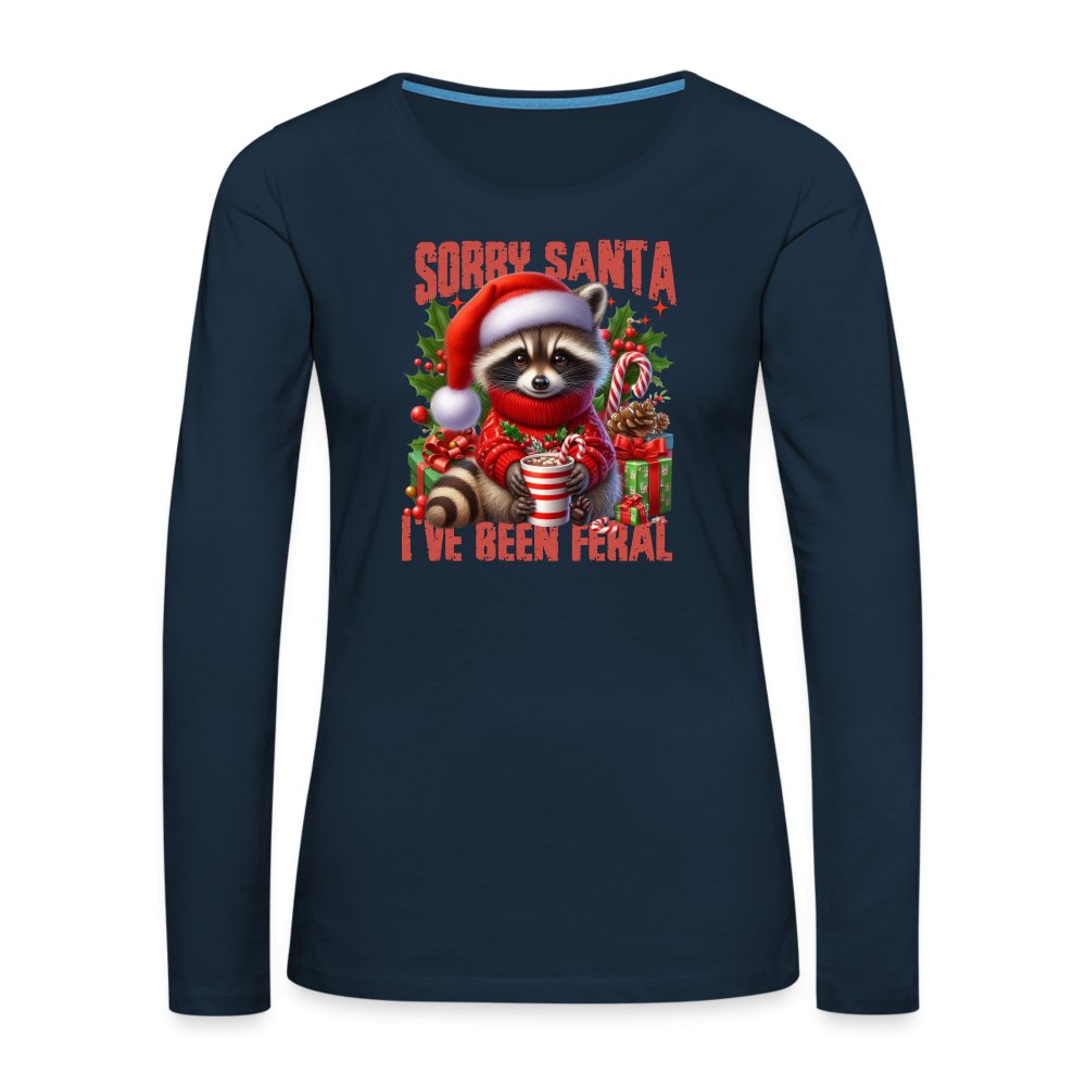 Sorry Santa I've Been Feral Women's Premium Long Sleeve T-Shirt - deep navy