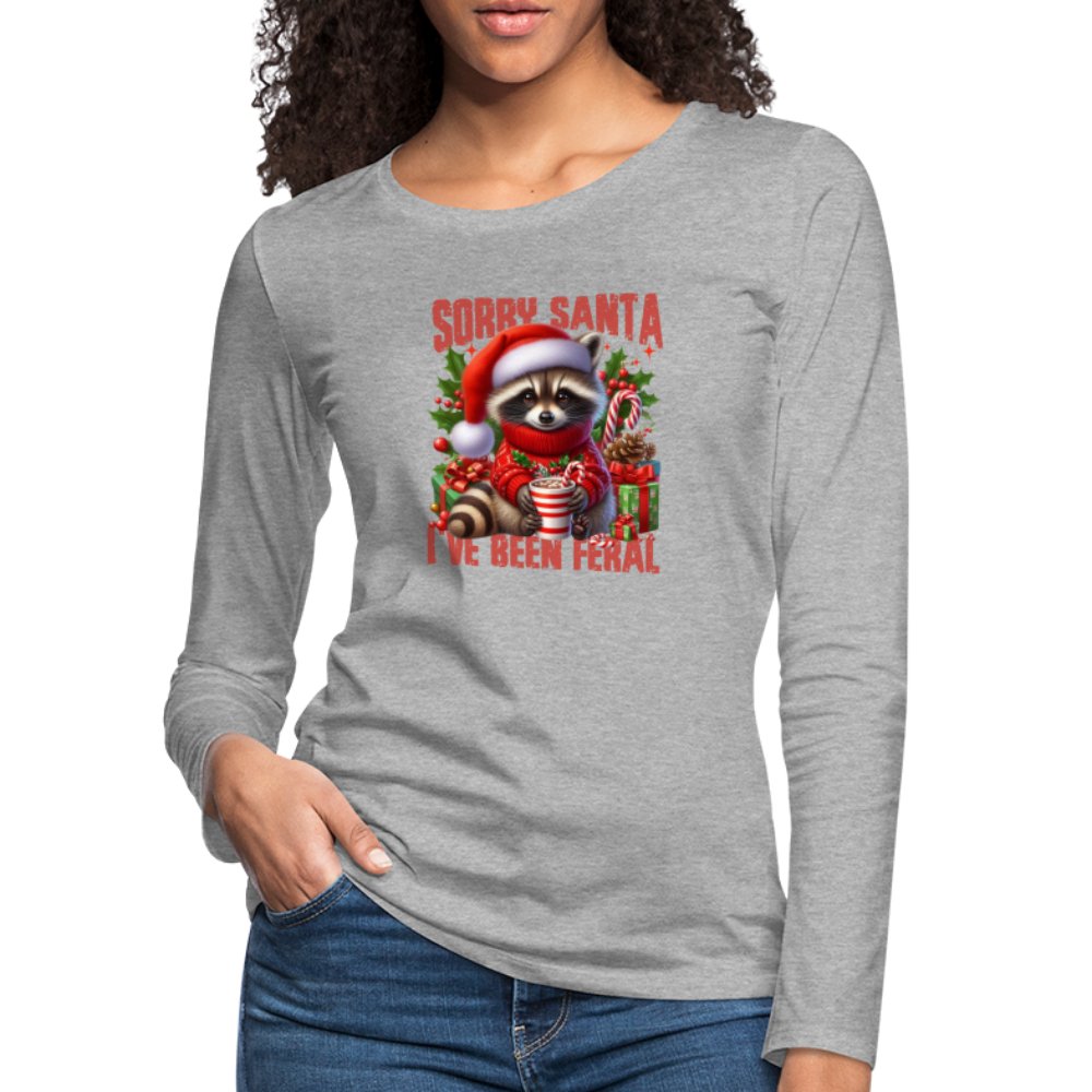 Sorry Santa I've Been Feral Women's Premium Long Sleeve T-Shirt - heather gray