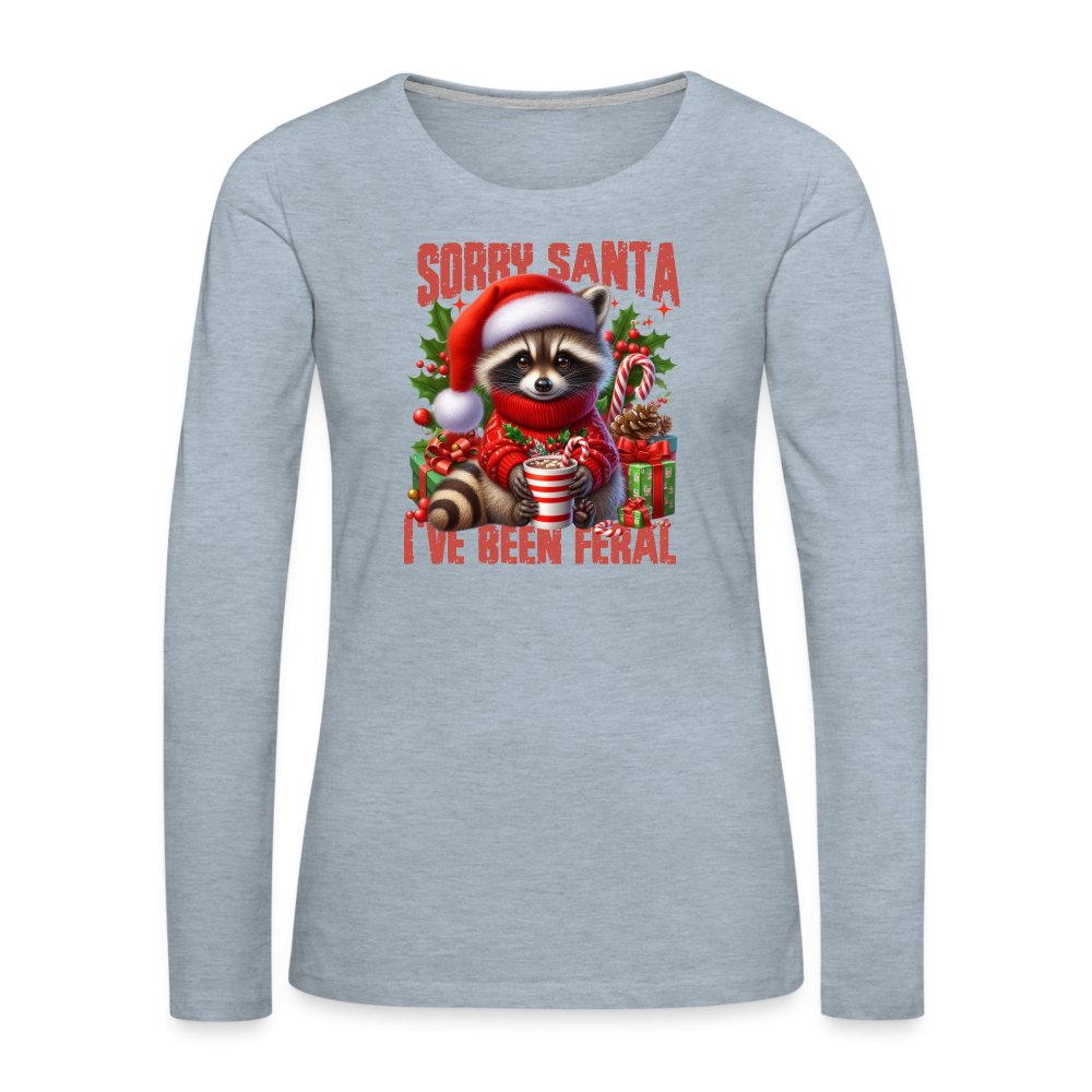 Sorry Santa I've Been Feral Women's Premium Long Sleeve T-Shirt - heather ice blue