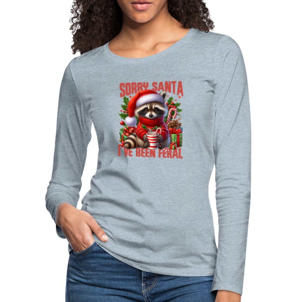 Sorry Santa I've Been Feral Women's Premium Long Sleeve T-Shirt - heather ice blue